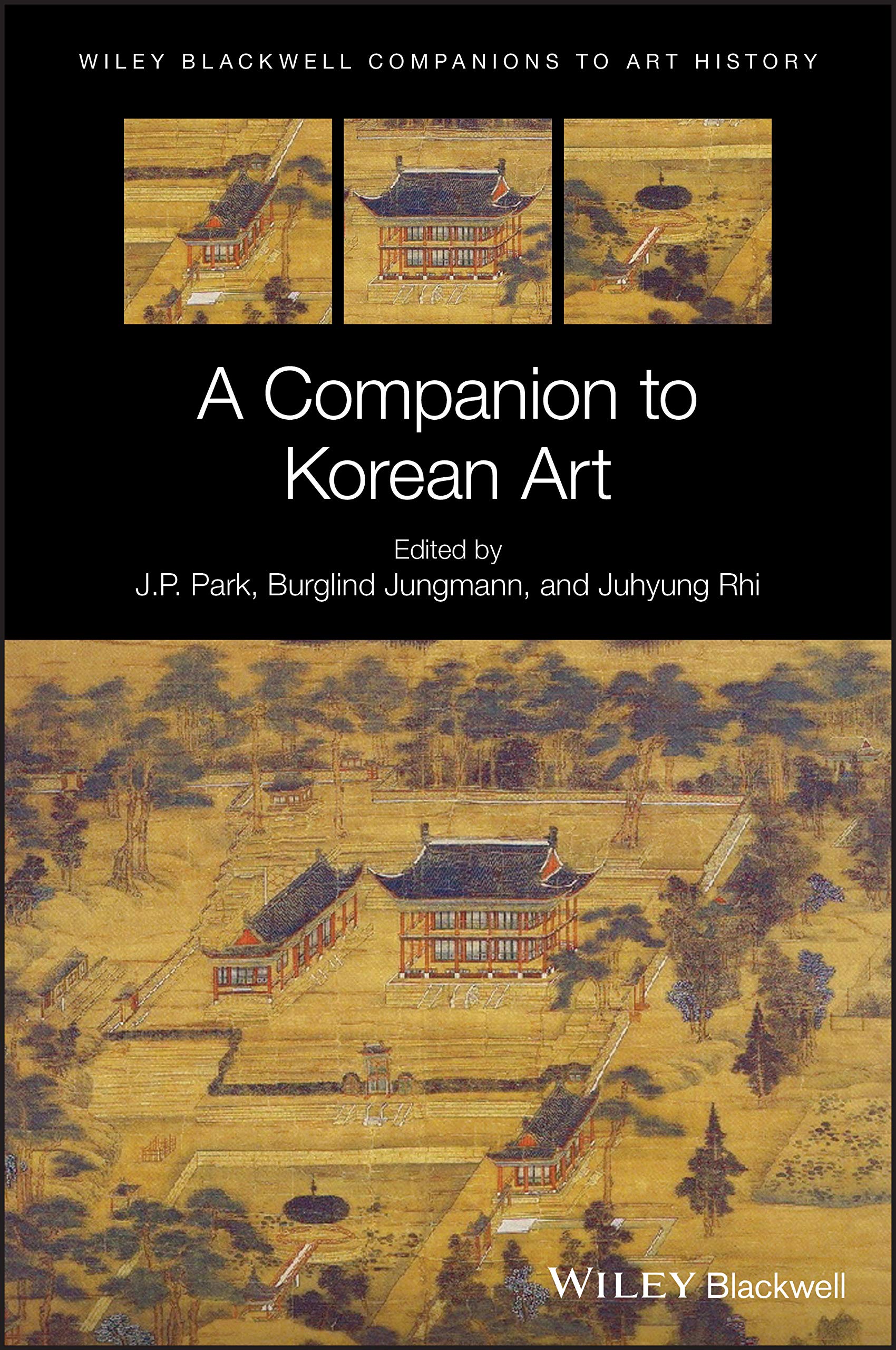 J.P. Park, Burglind Jungmann, and Juhyung Rhi (Editors): A Companion to Korean Art